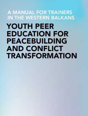 A MANUAL FOR TRAINERS IN THE WESTERN BALKANS/ YOUTH PEER EDUCATION FOR PEACEBUILDING AND CONFLICT TRANSFORMATION