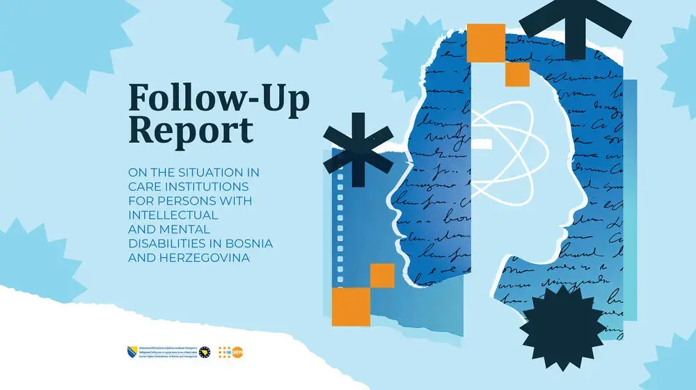 FOLLOW-UP REPORT ON THE SITUATION IN CARE INSTITUTIONS FOR PERSONS WITH INTELLECTUAL AND MENTAL DISABILITIES IN BOSNIA AND HERZEGOVINA