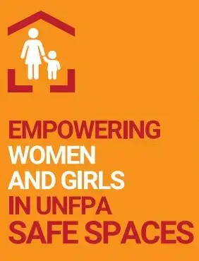 EMPOWERING WOMEN AND GIRLS IN UNFPA SAFE SPACES